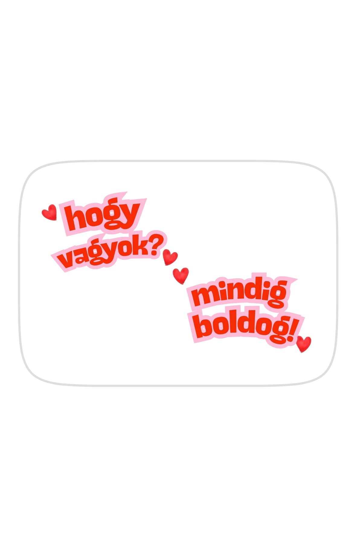 Hogy vagyok? Mindig boldog! téglalap alakú hűtőmágnes