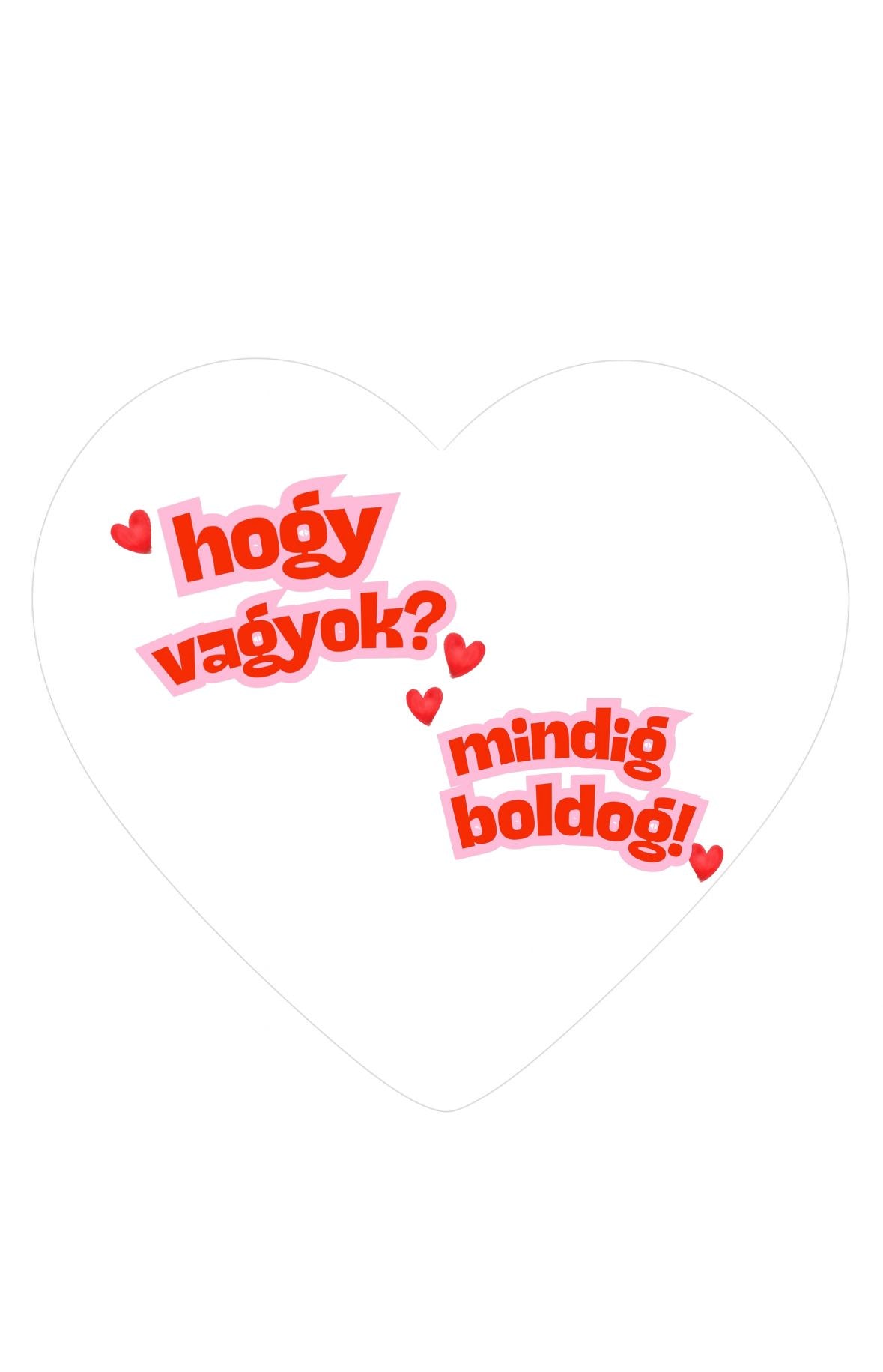 Hogy vagyok? Mindig boldog vagyok! Szívalakú hűtőmágnes
