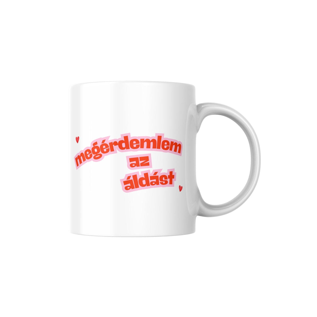 Megérdemlem az áldást! Csodás napom van! bögre