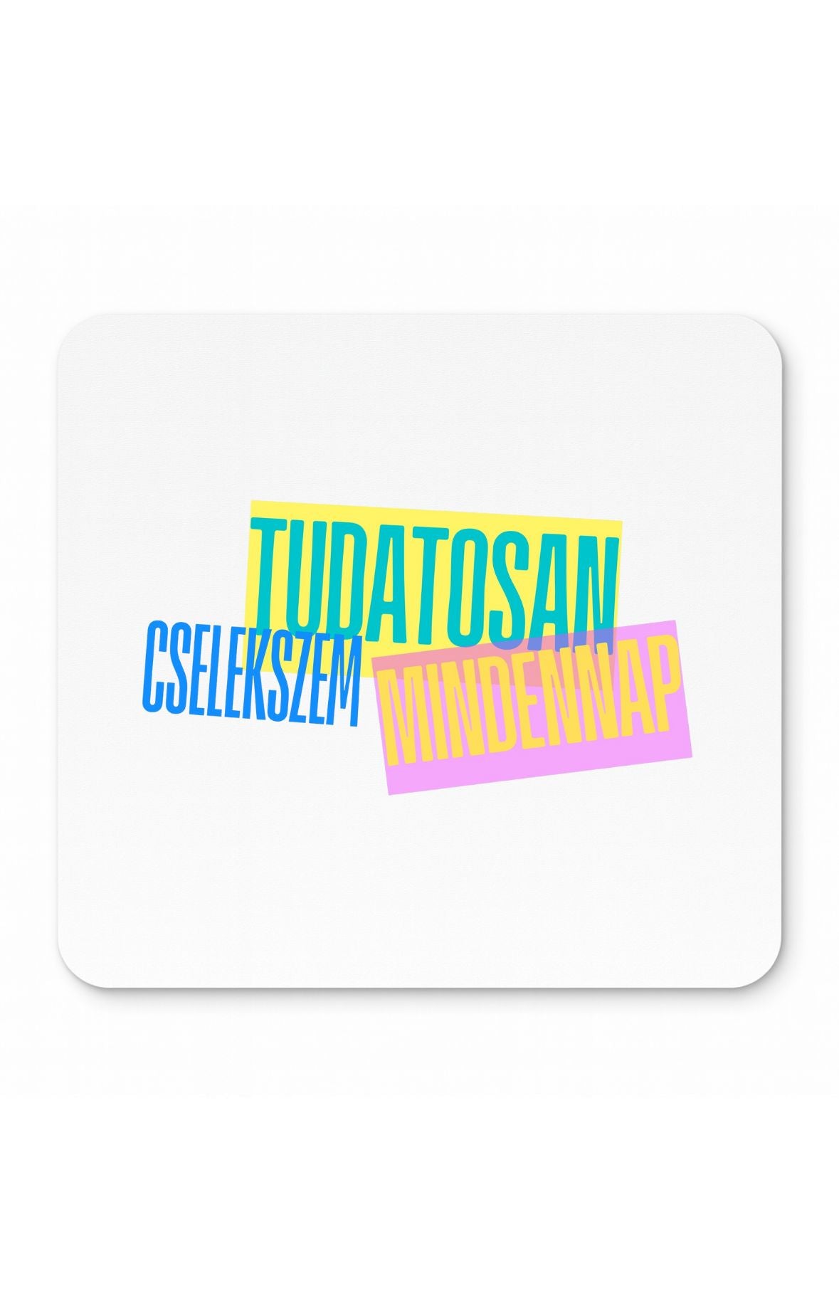 Tudatosan cselekszem mindennap egérpad